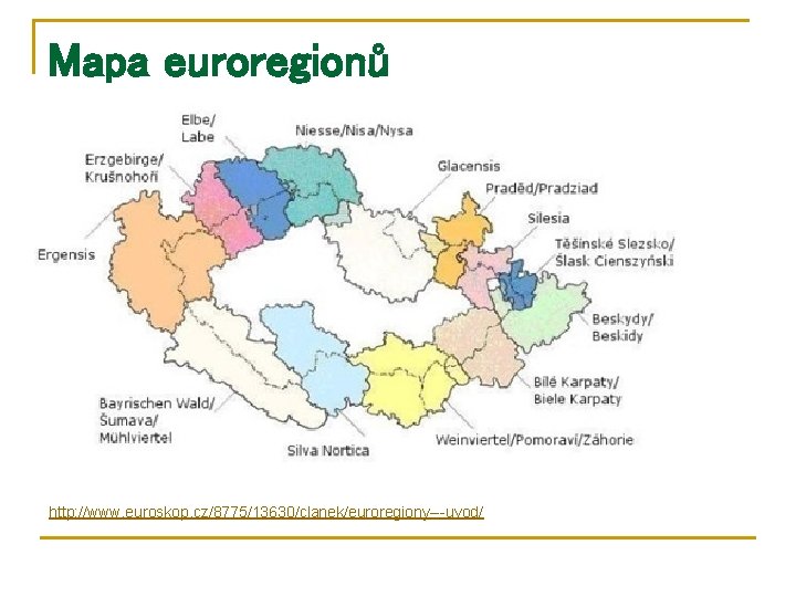 Mapa euroregionů http: //www. euroskop. cz/8775/13630/clanek/euroregiony---uvod/ 