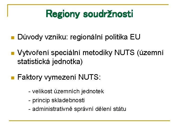 Regiony soudržnosti n Důvody vzniku: regionální politika EU n Vytvoření speciální metodiky NUTS (územní