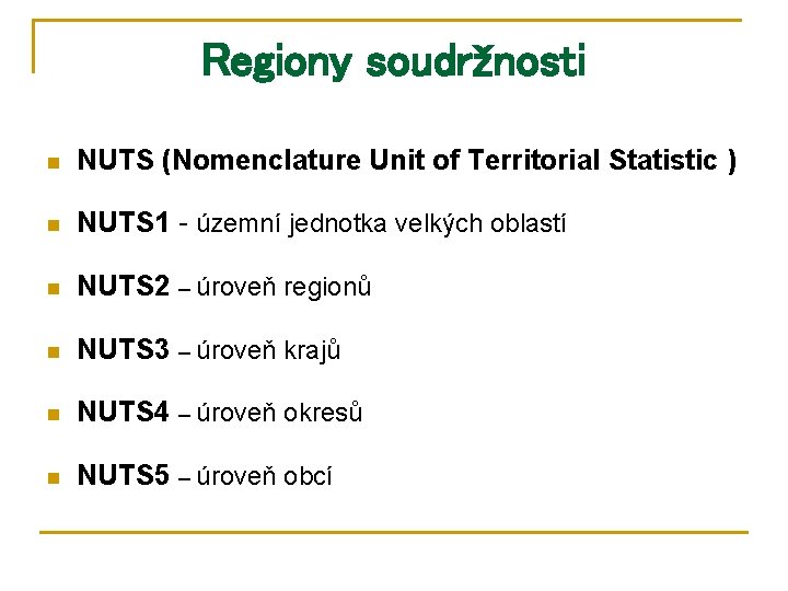 Regiony soudržnosti n NUTS (Nomenclature Unit of Territorial Statistic ) n NUTS 1 -