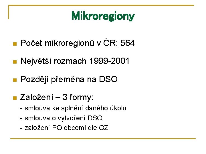 Mikroregiony n Počet mikroregionů v ČR: 564 n Největší rozmach 1999 -2001 n Později