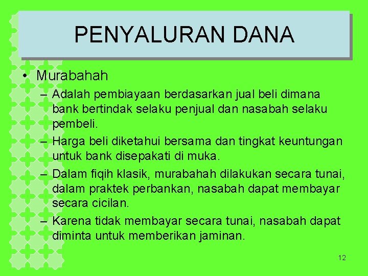 PENYALURAN DANA • Murabahah – Adalah pembiayaan berdasarkan jual beli dimana bank bertindak selaku