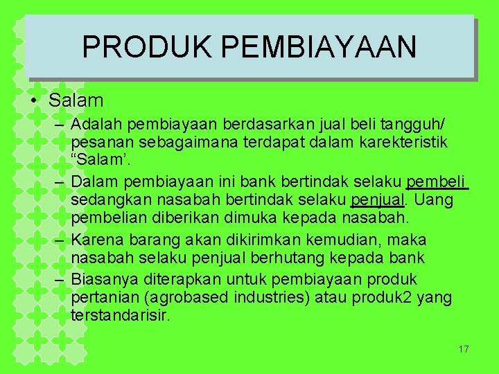 PRODUK PEMBIAYAAN • Salam – Adalah pembiayaan berdasarkan jual beli tangguh/ pesanan sebagaimana terdapat