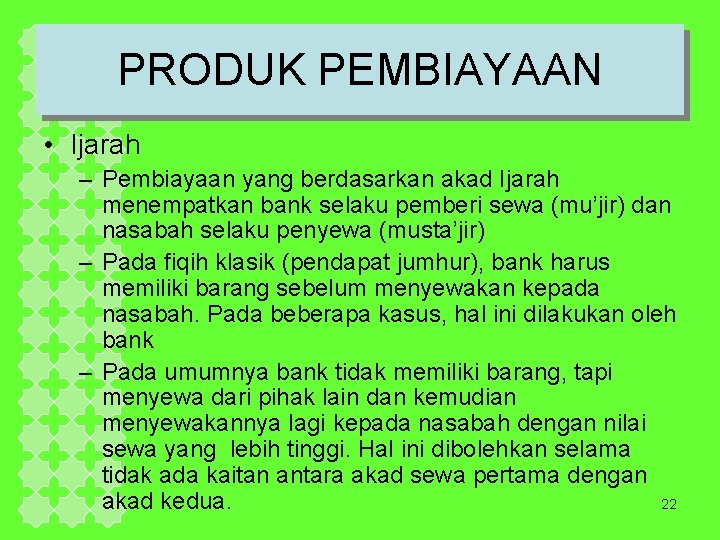 PRODUK PEMBIAYAAN • Ijarah – Pembiayaan yang berdasarkan akad Ijarah menempatkan bank selaku pemberi