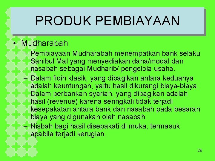 PRODUK PEMBIAYAAN • Mudharabah – Pembiayaan Mudharabah menempatkan bank selaku Sahibul Mal yang menyediakan