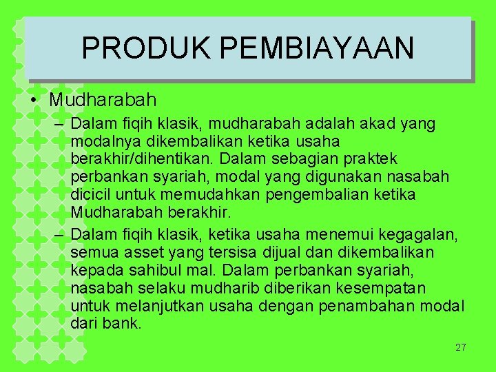 PRODUK PEMBIAYAAN • Mudharabah – Dalam fiqih klasik, mudharabah adalah akad yang modalnya dikembalikan