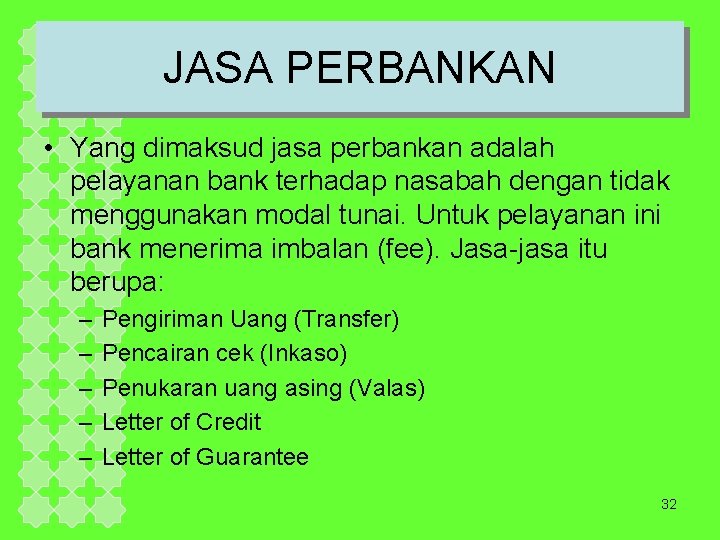 JASA PERBANKAN • Yang dimaksud jasa perbankan adalah pelayanan bank terhadap nasabah dengan tidak