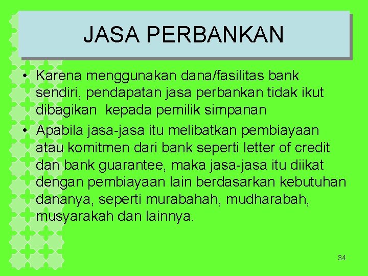 JASA PERBANKAN • Karena menggunakan dana/fasilitas bank sendiri, pendapatan jasa perbankan tidak ikut dibagikan