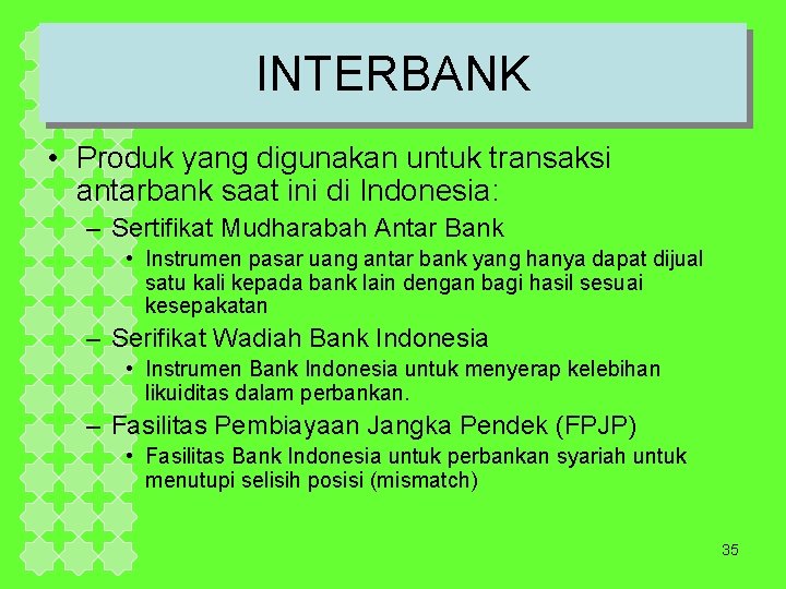 INTERBANK • Produk yang digunakan untuk transaksi antarbank saat ini di Indonesia: – Sertifikat