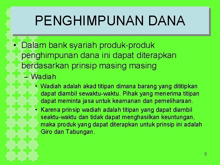 PENGHIMPUNAN DANA • Dalam bank syariah produk-produk penghimpunan dana ini dapat diterapkan berdasarkan prinsip