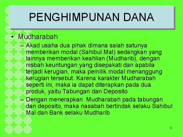 PENGHIMPUNAN DANA • Mudharabah – Akad usaha dua pihak dimana salah satunya memberikan modal