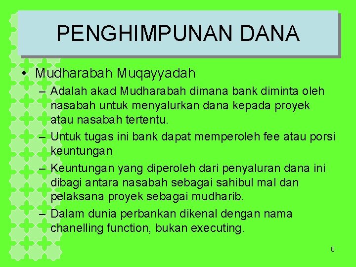 PENGHIMPUNAN DANA • Mudharabah Muqayyadah – Adalah akad Mudharabah dimana bank diminta oleh nasabah