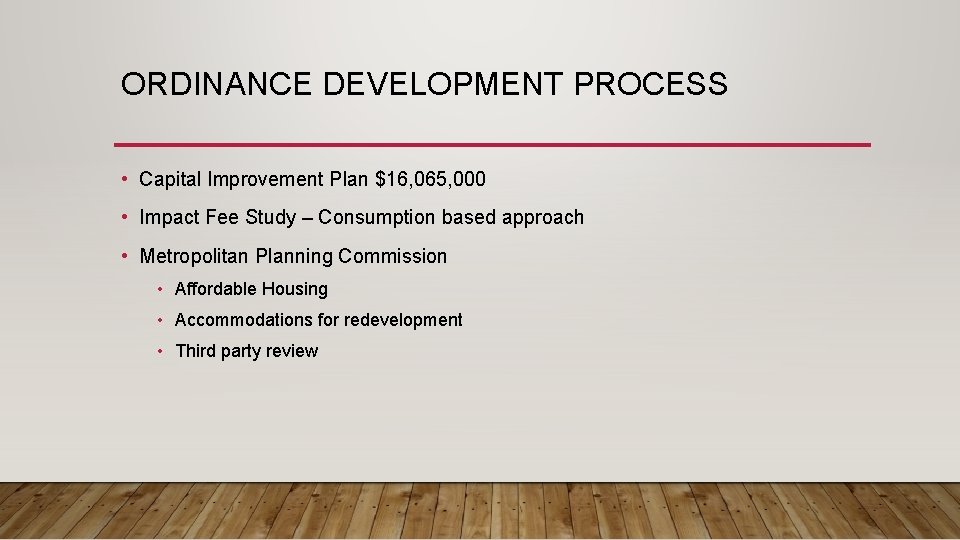 ORDINANCE DEVELOPMENT PROCESS • Capital Improvement Plan $16, 065, 000 • Impact Fee Study