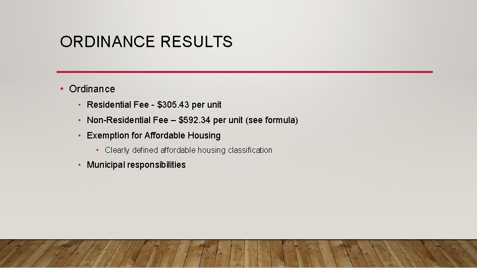 ORDINANCE RESULTS • Ordinance • Residential Fee - $305. 43 per unit • Non-Residential