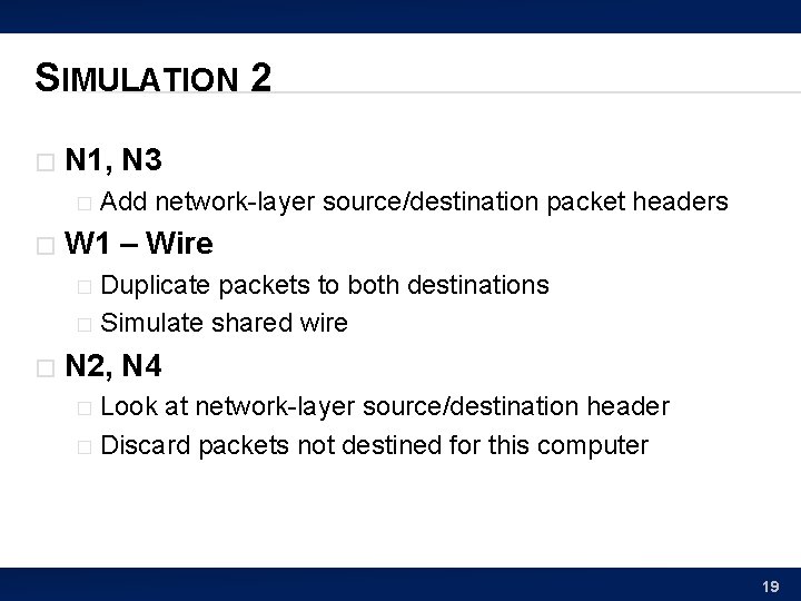 SIMULATION 2 � N 1, N 3 � � Add network-layer source/destination packet headers