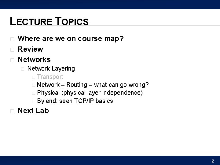 LECTURE TOPICS � � � Where are we on course map? Review Networks �