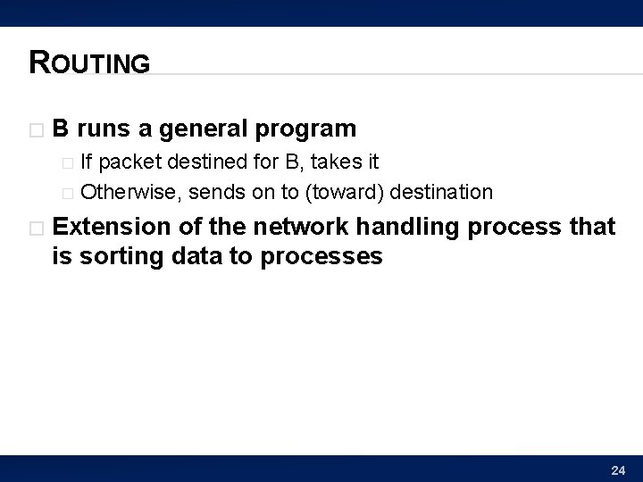 ROUTING � B runs a general program If packet destined for B, takes it