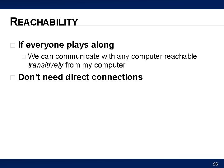 REACHABILITY � If everyone plays along � � We can communicate with any computer