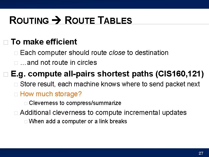 ROUTING ROUTE TABLES � To make efficient Each computer should route close to destination