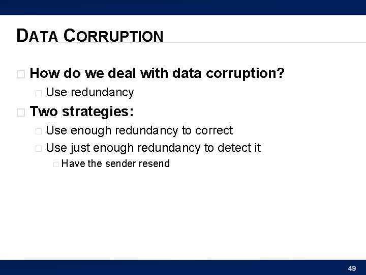 DATA CORRUPTION � How do we deal with data corruption? � � Use redundancy
