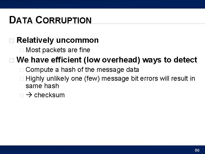 DATA CORRUPTION � Relatively uncommon � � Most packets are fine We have efficient
