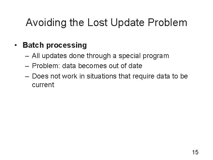 Avoiding the Lost Update Problem • Batch processing – All updates done through a