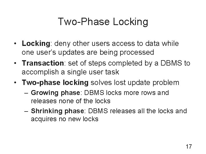 Two-Phase Locking • Locking: deny other users access to data while one user’s updates