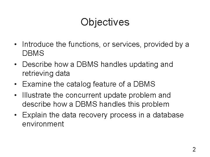Objectives • Introduce the functions, or services, provided by a DBMS • Describe how