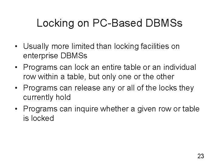 Locking on PC-Based DBMSs • Usually more limited than locking facilities on enterprise DBMSs