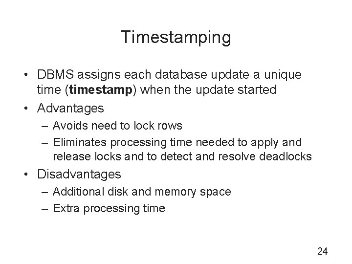 Timestamping • DBMS assigns each database update a unique time (timestamp) when the update