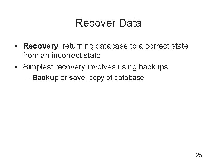 Recover Data • Recovery: returning database to a correct state from an incorrect state