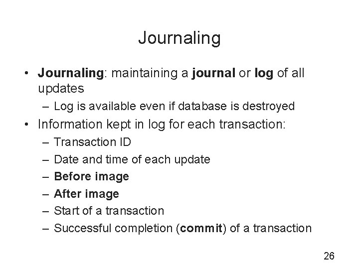 Journaling • Journaling: maintaining a journal or log of all updates – Log is