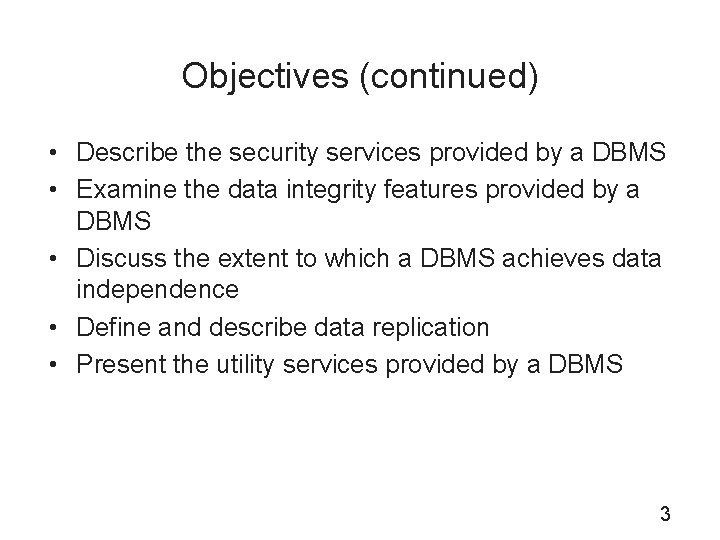 Objectives (continued) • Describe the security services provided by a DBMS • Examine the