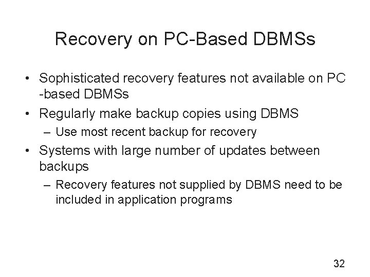 Recovery on PC-Based DBMSs • Sophisticated recovery features not available on PC -based DBMSs