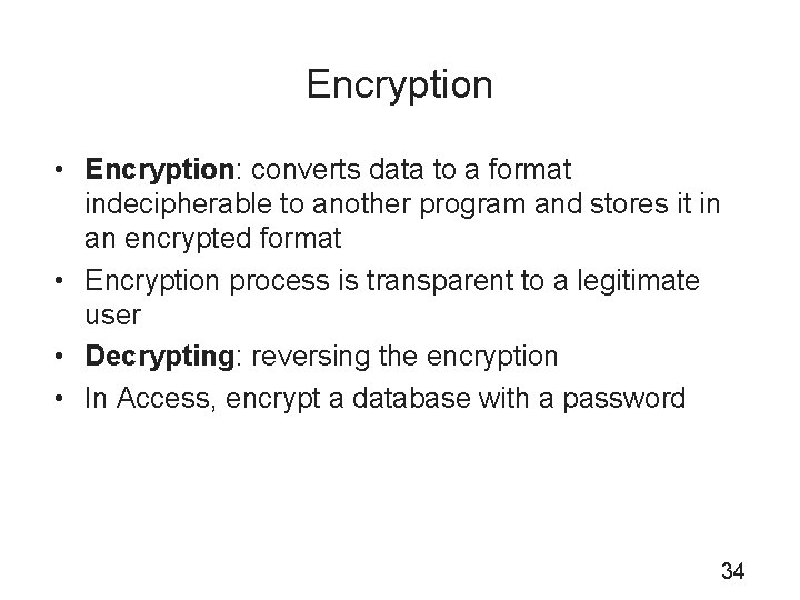Encryption • Encryption: converts data to a format indecipherable to another program and stores