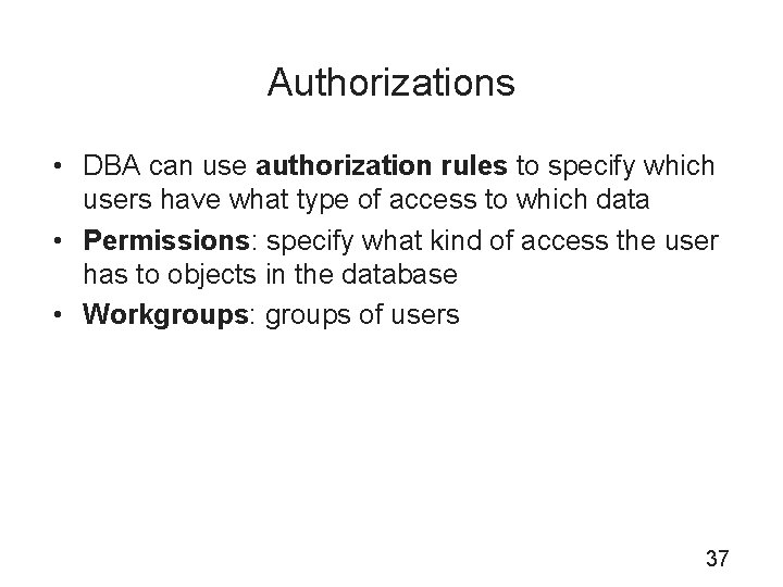 Authorizations • DBA can use authorization rules to specify which users have what type