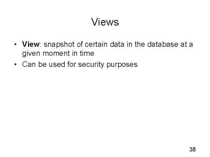 Views • View: snapshot of certain data in the database at a given moment