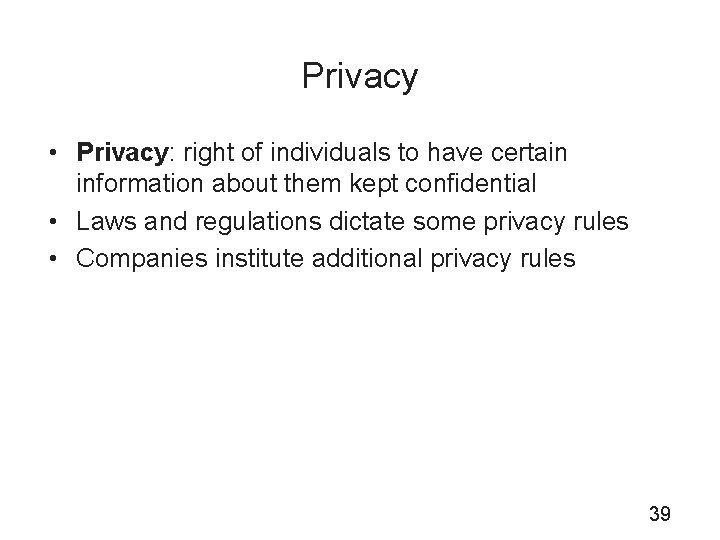 Privacy • Privacy: right of individuals to have certain information about them kept confidential