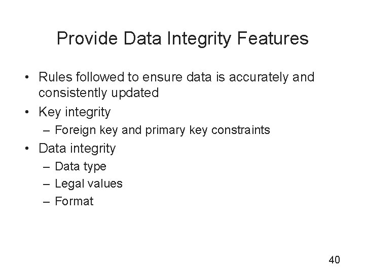 Provide Data Integrity Features • Rules followed to ensure data is accurately and consistently