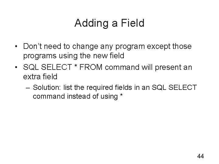 Adding a Field • Don’t need to change any program except those programs using
