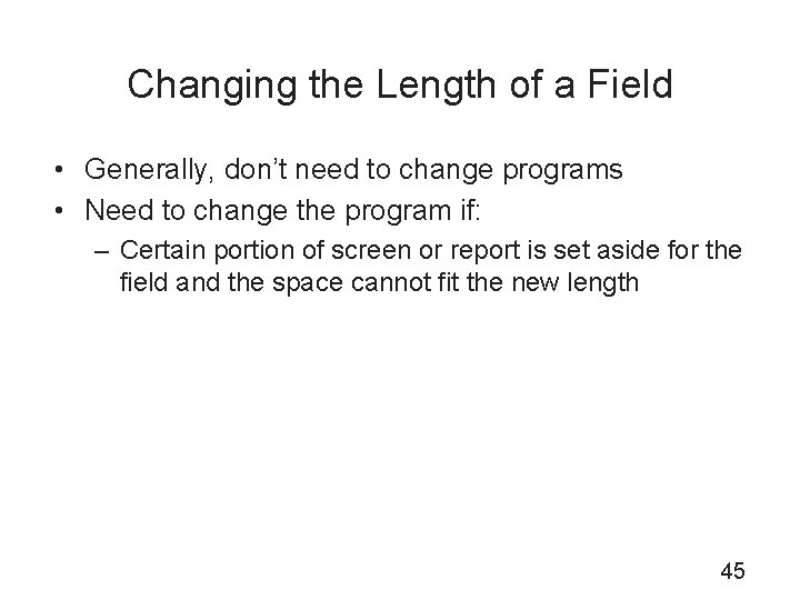 Changing the Length of a Field • Generally, don’t need to change programs •