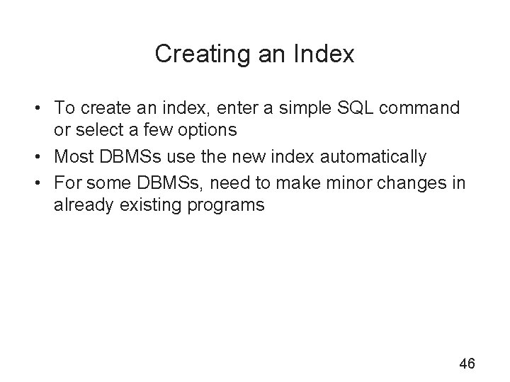 Creating an Index • To create an index, enter a simple SQL command or