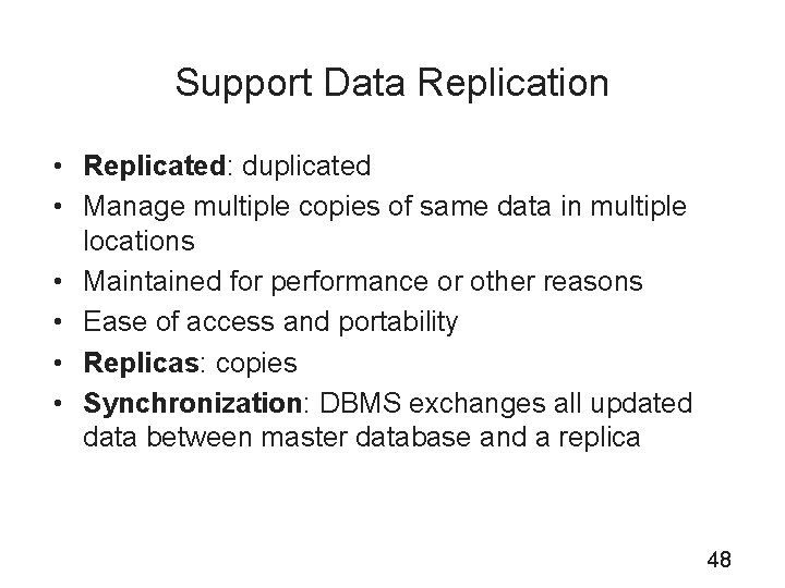 Support Data Replication • Replicated: duplicated • Manage multiple copies of same data in