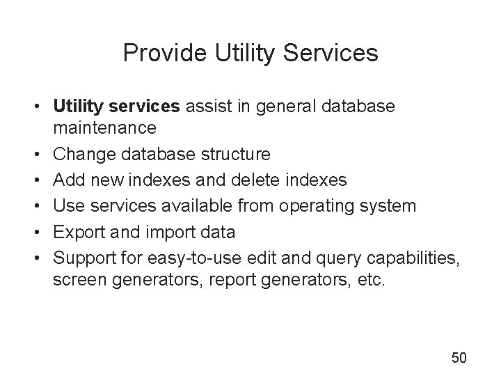 Provide Utility Services • Utility services assist in general database maintenance • Change database