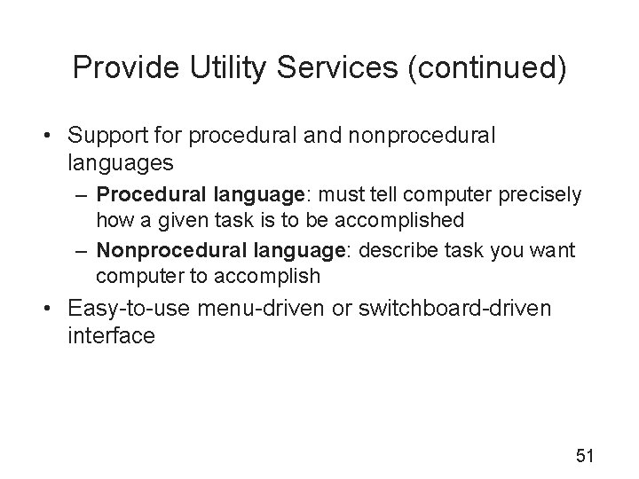 Provide Utility Services (continued) • Support for procedural and nonprocedural languages – Procedural language: