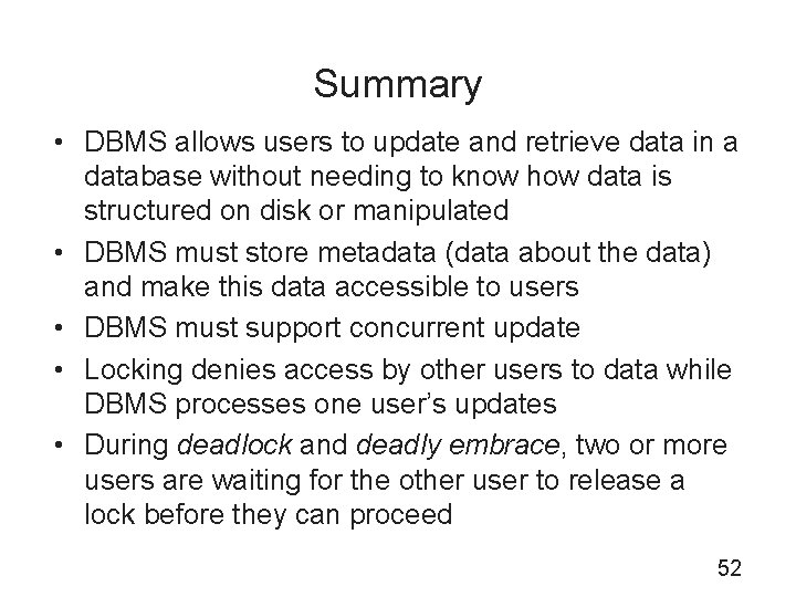 Summary • DBMS allows users to update and retrieve data in a database without