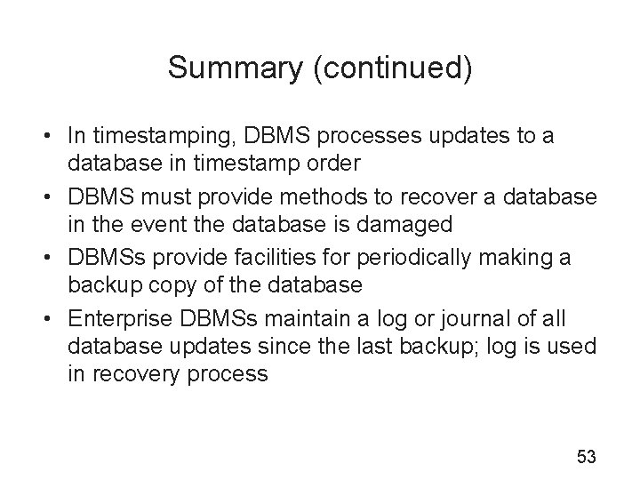 Summary (continued) • In timestamping, DBMS processes updates to a database in timestamp order