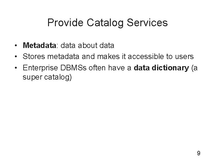 Provide Catalog Services • Metadata: data about data • Stores metadata and makes it