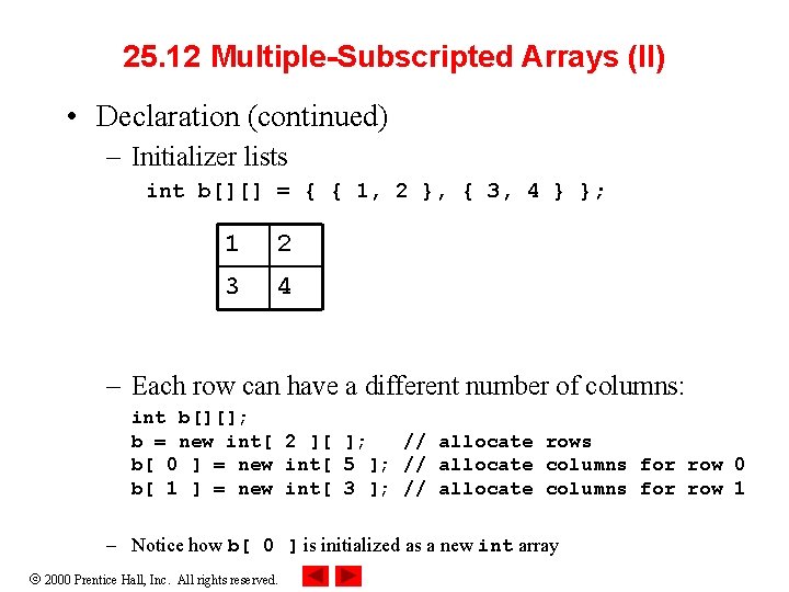 25. 12 Multiple-Subscripted Arrays (II) • Declaration (continued) – Initializer lists int b[][] =
