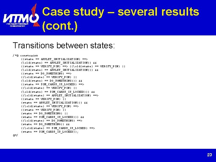 Case study – several results (cont. ) Transitions between states: /*@ constraint ((state ==