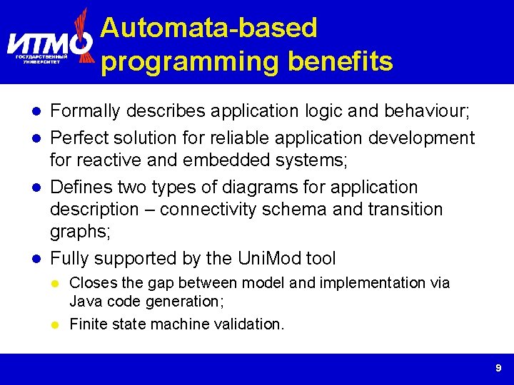 Automata-based programming benefits Formally describes application logic and behaviour; Perfect solution for reliable application